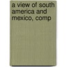 A View Of South America And Mexico, Comp by Niles