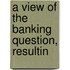 A View Of The Banking Question, Resultin