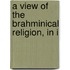A View Of The Brahminical Religion, In I