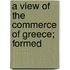 A View Of The Commerce Of Greece; Formed