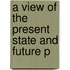 A View Of The Present State And Future P