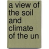 A View Of The Soil And Climate Of The Un by Volney