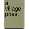 A Village Priest door Henry Cauvain