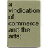 A Vindication Of Commerce And The Arts;