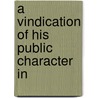 A Vindication Of His Public Character In door John Morgan