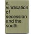A Vindication Of Secession And The South