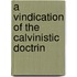 A Vindication Of The Calvinistic Doctrin