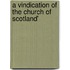 A Vindication Of The Church Of Scotland'