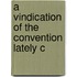 A Vindication Of The Convention Lately C