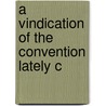 A Vindication Of The Convention Lately C by Charles Jenkinson Liverpool