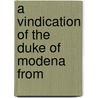 A Vindication Of The Duke Of Modena From by Constantine-Henry Phipps Normanby