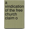 A Vindication Of The Free Church Claim O door Henry Wellwood Moncreiff