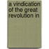 A Vindication Of The Great Revolution In