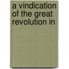 A Vindication Of The Great Revolution In by Thomas Comber