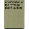 A Vindication Of The Hymn Te Deum Laudam door Ebenezer Thomson