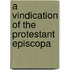 A Vindication Of The Protestant Episcopa