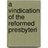 A Vindication Of The Reformed Presbyteri