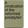 A Vindication Of The Reformed Presbyteri by Peter Macindoe