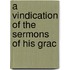 A Vindication Of The Sermons Of His Grac
