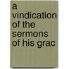 A Vindication Of The Sermons Of His Grac by John Williams