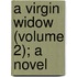 A Virgin Widow (Volume 2); A Novel