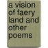 A Vision Of Faery Land And Other Poems