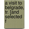 A Visit To Belgrade, Tr. [And Selected F by Siegfried Kapper