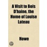 A Visit To Bois D'Haine, The Home Of Lou door Jane M. Howe