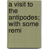 A Visit To The Antipodes; With Some Remi by E. Lloyd