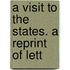 A Visit To The States. A Reprint Of Lett