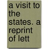 A Visit To The States. A Reprint Of Lett by George Edward Wright