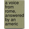 A Voice From Rome, Answered By An Americ by Unknown
