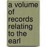 A Volume Of Records Relating To The Earl by Boston Registry Dept