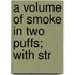 A Volume Of Smoke In Two Puffs; With Str
