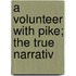 A Volunteer With Pike; The True Narrativ