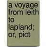 A Voyage From Leith To Lapland; Or, Pict door William Hurton