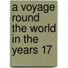 A Voyage Round The World In The Years 17 by Richard Walter