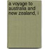 A Voyage To Australia And New Zealand, I
