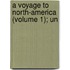A Voyage To North-America (Volume 1); Un