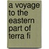 A Voyage To The Eastern Part Of Terra Fi
