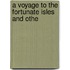 A Voyage To The Fortunate Isles And Othe
