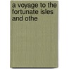 A Voyage To The Fortunate Isles And Othe door Sarah Morgan Bryan Piatt