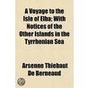 A Voyage To The Isle Of Elba; With Notic by Arsenne Thi�Baut De Berneaud
