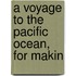A Voyage To The Pacific Ocean, For Makin