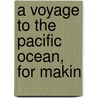 A Voyage To The Pacific Ocean, For Makin door James Cook