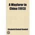 A Wayfarer In China (1913)