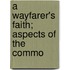 A Wayfarer's Faith; Aspects Of The Commo