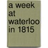 A Week At Waterloo In 1815