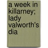 A Week In Killarney; Lady Valworth's Dia by Duchess