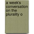 A Week's Conversation On The Plurality O